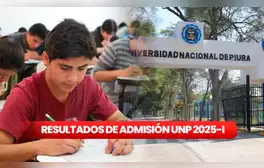 Resultados examen de admisión UNP 2025-I: mira AQUÍ la lista de ingresantes a Universidad Nacional de Piura