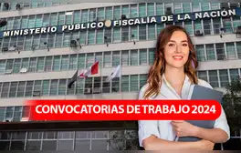 ¡Sí hay chamba! Ministerio Público abre convocatoria CAS con 124 vacantes con sueldos de hasta S/9.114: conoce como postular