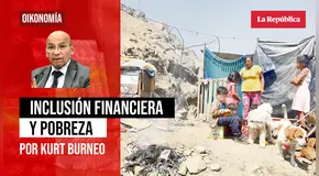 Inclusión financiera y pobreza, por Kurt Burneo