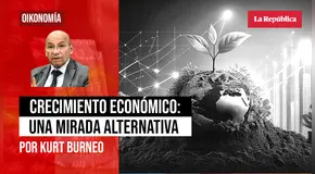 Crecimiento económico: una mirada alternativa, por Kurt Burneo