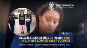 Mujer que extorsionaba a profesores del colegio donde estudiaba su hijo en Comas cumplirá 30 años de prisión