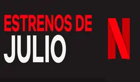 Todos los estrenos para julio de series y películas en Netflix [VIDEO]