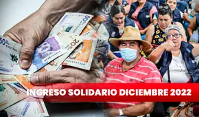 Ingreso Solidario diciembre 2022: ¿cuándo me toca recibirlo y cómo saber si soy beneficiario? Fechas oficiales