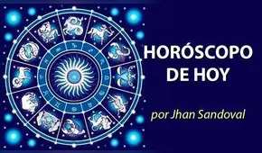 Horóscopo de hoy domingo 13 de mayo del 2018 por Jhan Sandoval