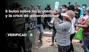 Convulsión social en Perú: 5 bulos sobre las protestas y la crisis de gobernabilidad