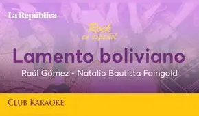 Lamento boliviano, canción de Raúl Gómez y Natalio Bautista Faingold