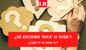 ¿'Dice’ o ‘dise’?: conoce cuál es la forma correcta de escribir esta palabra