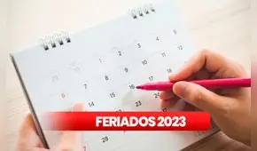 Calendario de FERIADOS 2023: lista de días festivos y no laborables para sector público y privado