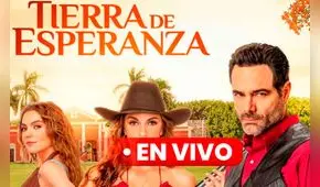‘Tierra de esperanza’ capítulo 53 COMPLETO: horario, canal y dónde ver la novela ONLINE GRATIS