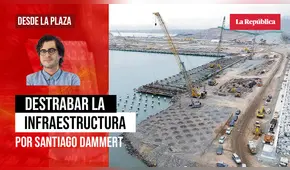 Destrabar la infraestructura, por Santiago Dammert