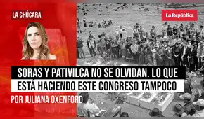 Soras y Pativilca no se olvidan. Lo que está haciendo este Congreso tampoco, por Juliana Oxenford