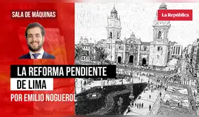 La reforma pendiente de Lima, por Emilio Noguerol