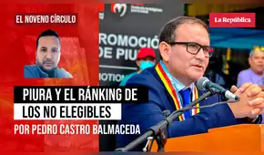 Piura y el ránking de los no elegibles, por Pedro Castro Balmaceda