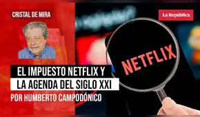 El impuesto Netflix y la agenda del siglo XXI, por Humberto Campodónico El impuesto Netflix y la agenda del siglo XXI, por Humberto Campodónico