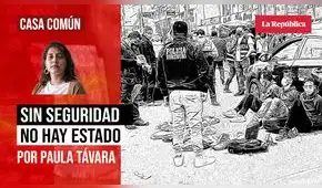 Sin seguridad no hay Estado, por Paula Távara