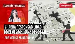 ¿Habrá responsabilidad con el presupuesto 2025?, por Mónica Muñoz-Nájar