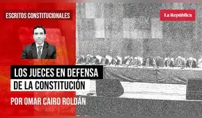 Los jueces en defensa de la Constitución, por Omar Cairo Roldán Los jueces en defensa de la Constitución, por Omar Cairo Roldán