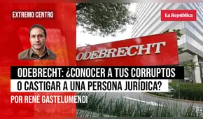 Odebrecht: ¿conocer a tus corruptos o castigar a una persona jurídica?, por René Gastelumendi