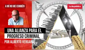 Una alianza para el progreso criminal, por Alberto Vergara