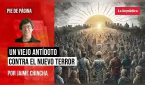 Un viejo antídoto contra el nuevo terror, por Jaime Chincha