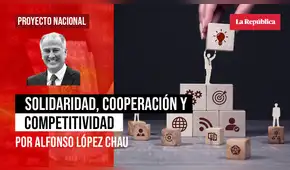 Solidaridad, cooperación y competitividad, por Alfonso López-Chau