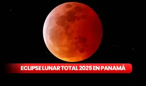 Eclipse lunar total 2025: a qué hora ver la 'luna de sangre' en Panamá y todo lo que debes saber de este evento