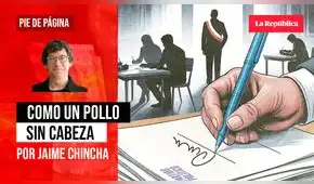 Como un pollo sin cabeza, por Jaime Chincha