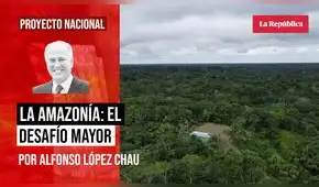 La Amazonía: el desafío mayor , por Alfonso López Chau Nava La Amazonía: el desafío mayor , por Alfonso López Chau Nava