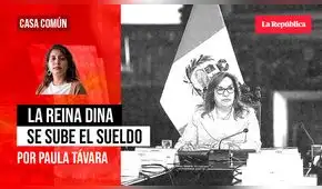 La reina Dina se sube el sueldo, por Paula Távara