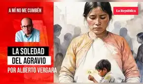 La soledad del agravio, por Alberto Vergara