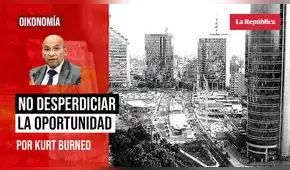 No desperdiciar la oportunidad, por Kurt Burneo