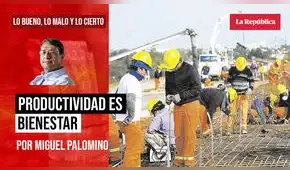 Productividad es bienestar, por Miguel Palomino Productividad es bienestar, por Miguel Palomino
