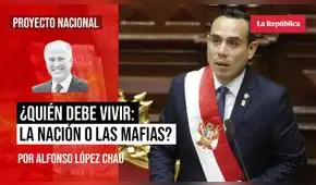 ¿Quién debe vivir: la Nación o las Mafias?, por Alfonso López Chau ¿Quién debe vivir: la Nación o las Mafias?, por Alfonso López Chau