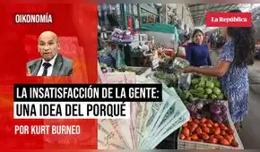 La insatisfacción de la gente: una idea del porque, por Kurt Burneo