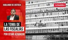 La toma de las fiscalías, por César Azabache Caracciolo