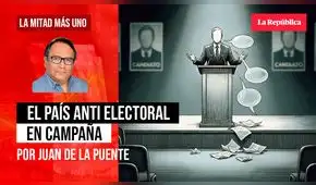 El país anti electoral en campaña, por Juan De la Puente El país anti electoral en campaña, por Juan De la Puente