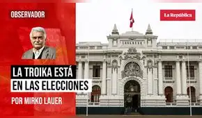 La troika está en las elecciones, por Mirko Lauer