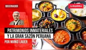 Patrimonios inmateriales y la gran sazón peruana, por Mirko Lauer