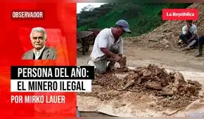 Persona del año: el minero ilegal, por Mirko Lauer