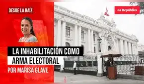 La inhabilitación como arma política, por Marisa Glave