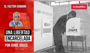 Una libertad encarcelada , por Jorge Bruce