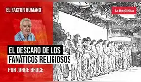 El descaro de los fanáticos religiosos, por Jorge Bruce