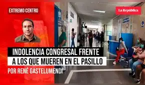 La indolencia congresal frente a los que mueren en los pasillos, por René Gastelumendi