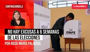 No hay excusas a 6 semanas de las elecciones, por Rosa María Palacios