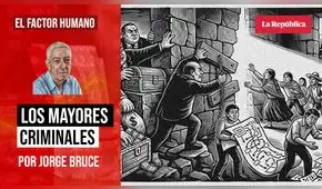 Los mayores criminales, por Jorge Bruce