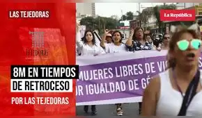 8M en tiempos de retrocesos, por Las Tejedoras