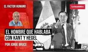 El hombre que hablaba con Kant y Hegel, por Jorge Bruce