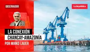 La conexión Chancay-Amazonía, por Mirko Lauer
