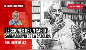 Lecciones de un sabio sanmarquino de la Católica, por Jorge Bruce