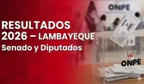 Resultados Elecciones 2026 en Lambayeque: senadores y diputados electos HOY, domingo 12 de abril